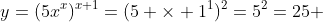 y=(5x^x)^{x+1}=(5 \times 1^1)^2=5^2=25 