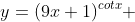 y=(9x+1)^{cotx} 
