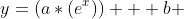 y=(a*(e^x)) + b 