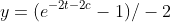 y=(e^{-2t-2c}-1)/-2
