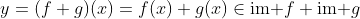 y=(f+g)(x)=f(x)+g(x)\in\text{im }f+\text{im }g