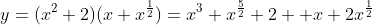 y=(x^2+2)(x+x^{\frac{1}{2}})=x^3+x^{\frac{5}{2}}+2  x+2x^{\frac{1}{2}}