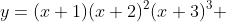 y=(x+1)(x+2)^2(x+3)^3 