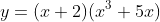 y=(x+2)(x^3+5x)