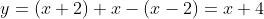 y=(x+2)+x-(x-2)=x+4
