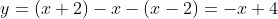 y=(x+2)-x-(x-2)=-x+4