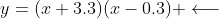 y=(x+3.3)(x-0.3) \longleftarrow