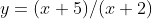 y=(x+5)/(x+2)