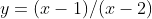 y=(x-1)/(x-2)