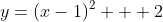 y=(x-1)^2 + 2