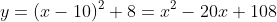 y=(x-10)^2+8=x^2-20x+108