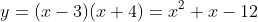 y=(x-3)(x+4)=x^2+x-12