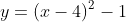 y=(x-4)^2-1