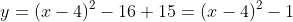y=(x-4)^2-16+15=(x-4)^2-1