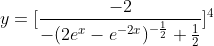 y=[\frac{-2}{-(2e^{x}-e^{-2x})^{-\frac{1}{2}}+\frac{1}{2}}]^{4}