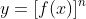 y=[f(x)]^n