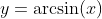 y=\arcsin(x)