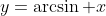 y=\arcsin x