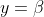 y=\beta
