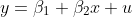 y=\beta_{1}+\beta_{2}x+u