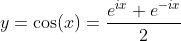 y=\cos(x)=\frac{e^{ix}+e^{-ix}}{2}