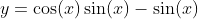 y=\cos(x)\sin(x)-\sin(x)