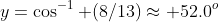 y=\cos^{-1} (8/13)\approx 52.0^o