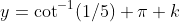 y=\cot^{-1}(1/5)+\pi k
