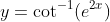 y=\cot^{-1}(e^{2x})
