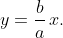 y=\dfrac{b}{a}\,x.