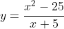 y=\dfrac{x^2-25}{x+5}