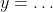 y=\dots