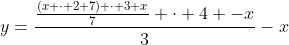 y=\frac{\frac{(x \cdot 2+7) \cdot 3+x}{7} \cdot 4 -x}{3}-x