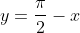 y=\frac{\pi}{2}-x