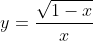 y=\frac{\sqrt{1-x}}{x}