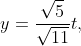 y=\frac{\sqrt5}{\sqrt{11}}t,