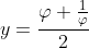 y=\frac{\varphi+\frac{1}{\varphi}}{2}