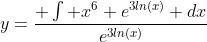 y=\frac{ \int x^6 e^{3ln(x)} dx}{e^{3ln(x)}}