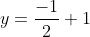y=\frac{-1}{2}+1