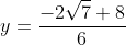 y=\frac{-2\sqrt{7}+8}{6}