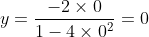 y=\frac{-2\times0}{1-4\times0^2}=0