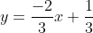 y=\frac{-2}{3}x+\frac{1}{3}