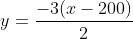 y=\frac{-3(x-200)}{2}