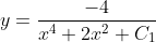 y=\frac{-4}{x^4+2x^2+C_1}
