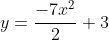 y=\frac{-7x^2}{2}+3
