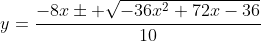 y=\frac{-8x\pm \sqrt{-36x^2+72x-36}}{10}