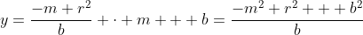 y=\frac{-m r^2}{b} \cdot m + b=\frac{-m^2 r^2 + b^2}{b}