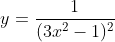 y=\frac{1}{(3x^2-1)^2}