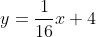 y=\frac{1}{16}x+4