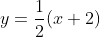 y=\frac{1}{2}(x+2)